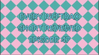 Every RiffTrax Short Reviewed Episode 47!