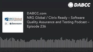NRG Global / Citrix Ready – Software Quality Assurance and Testing Podcast – Episode 236