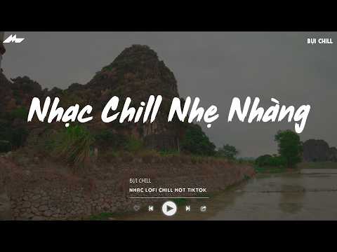 Nhạc Chill Nhẹ Nhàng - Nhạc Chill TikTok Triệu View Hay Nhất Hiện Nay - Nhạc Lofi Chill Buồn 2026