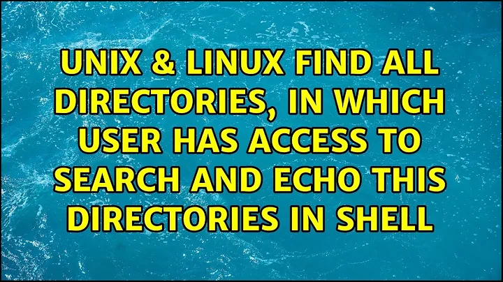 Find all directories, in which user has access to search and echo this directories in shell