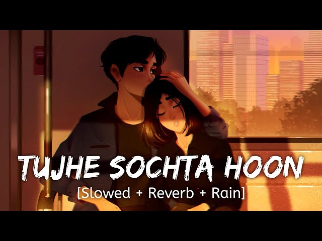 Tujhe Sochta Hoon [Slowed + Reverb + Rain] K.K | Wormono lofi class=