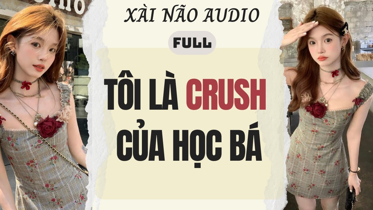 Full audio | TÔI LÀ CRUSH CỦA HỌC BÁ | Xài Não Audio #truyenaudio #audio