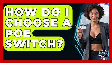 How Do I Choose A PoE Switch? - SecurityFirstCorp.com
