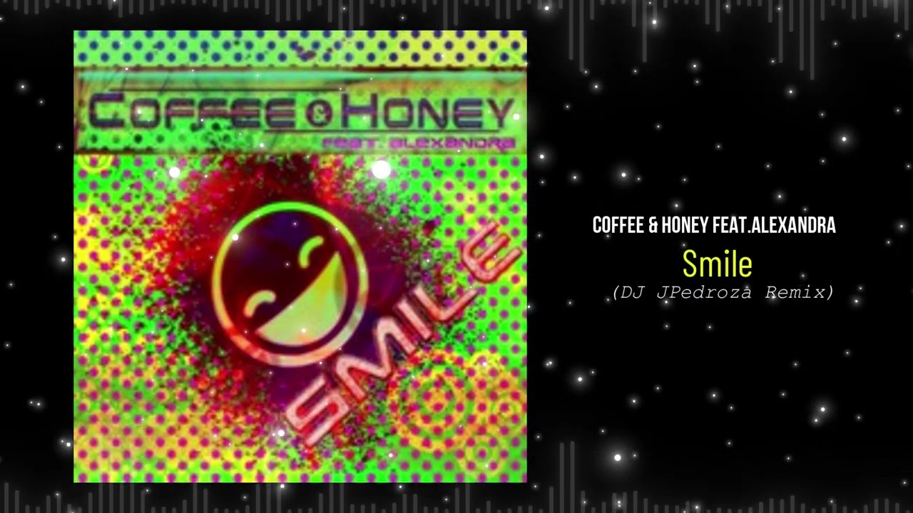 Coffee & Honey feat.Alexandra - Smile (Dj JPedroza Italo Dance Rmx