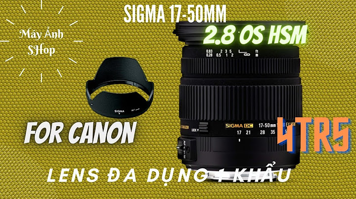 Đánh giá sigma 17-50mm f2.8 năm 2024