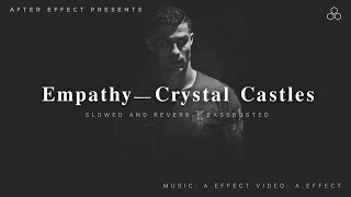 Empathy - Crystal castles ( Best part Slowed - Reverb + Bass Boosted ) After Effect