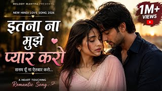 इतना ना मुझे प्यार करो ❤️ | New Hindi Romantic Love Song 2026 | Bollywood Song | #arijitsingh 