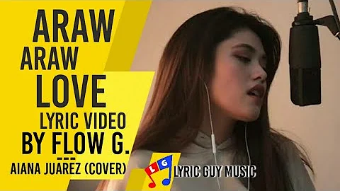Music | Araw Araw Love | Flow G | Aiana Juarez Cover Araw Araw Love Lyric Video | Lyric Guy Music