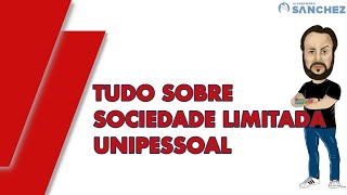 Saiba tudo sobre a Sociedade Limitada Unipessoal