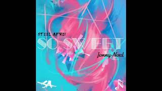 So Sweet - Steel Afro & Jonny~Noel