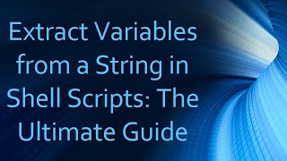 Extract Variables from a String in Shell Scripts: The Ultimate Guide