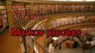 What does Markov process mean