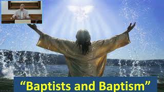 Mark 1:9-11 “Baptists and Baptism”