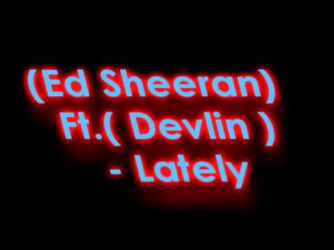Ed Sheeran Ft. Devlin - Lately (New)