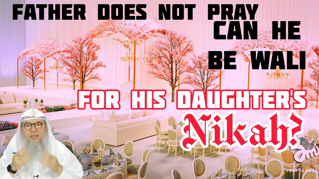 Can a father who does not pray be the wali (guardian) for his daughter's marriage? - Assim al hakeem
