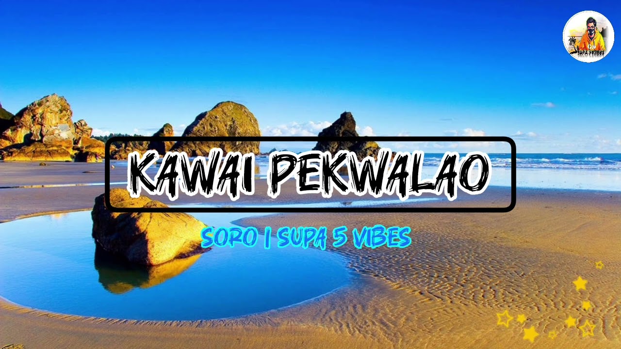 KAWAI PEKWALAO _ SORO _ HI5 PRODUCTION _ PNG MUSIC | SUPA 5 VIBES
