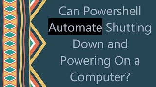 Can Powershell Automate Shutting Down and Powering On a Computer?