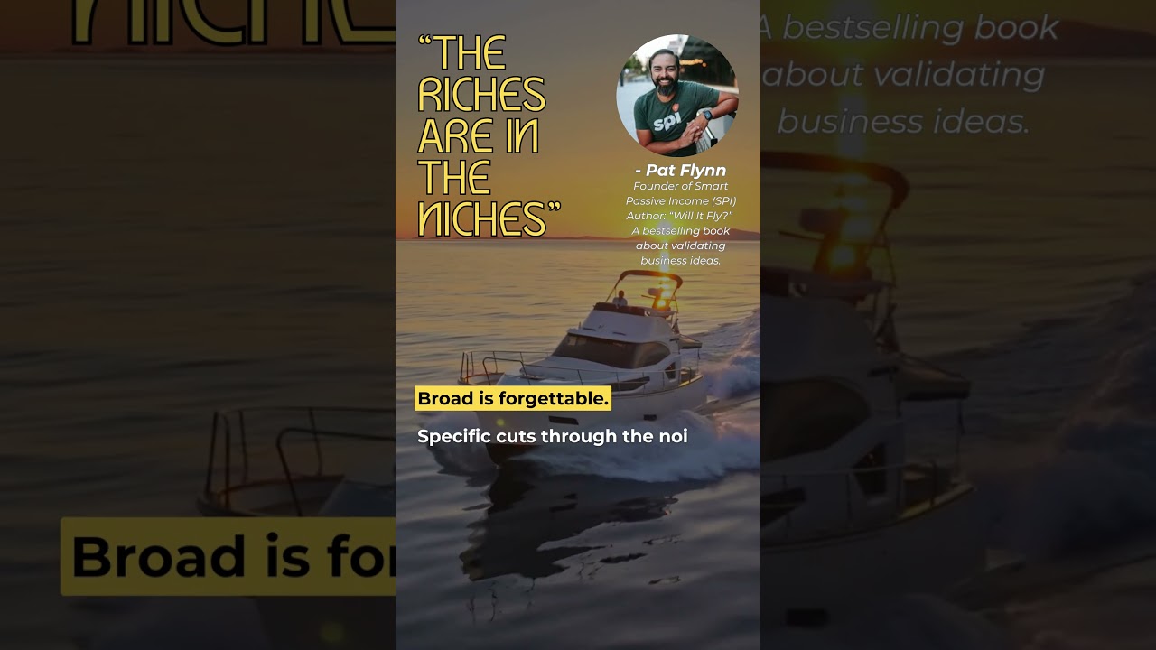 “The riches are in the niches.” – Pat Flynn