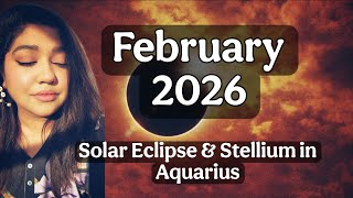 February Horoscopes 2026, Aquarius Solar Eclipse & Stellium, Insights for 12 Signs