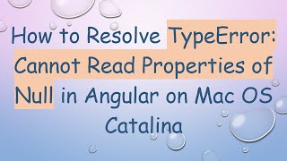 How to Resolve TypeError: Cannot Read Properties of Null in Angular on Mac OS Catalina