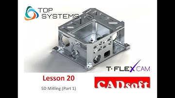 T-Flex CAM 15 English - Lesson 20/39 - 5D Milling (Part 1)