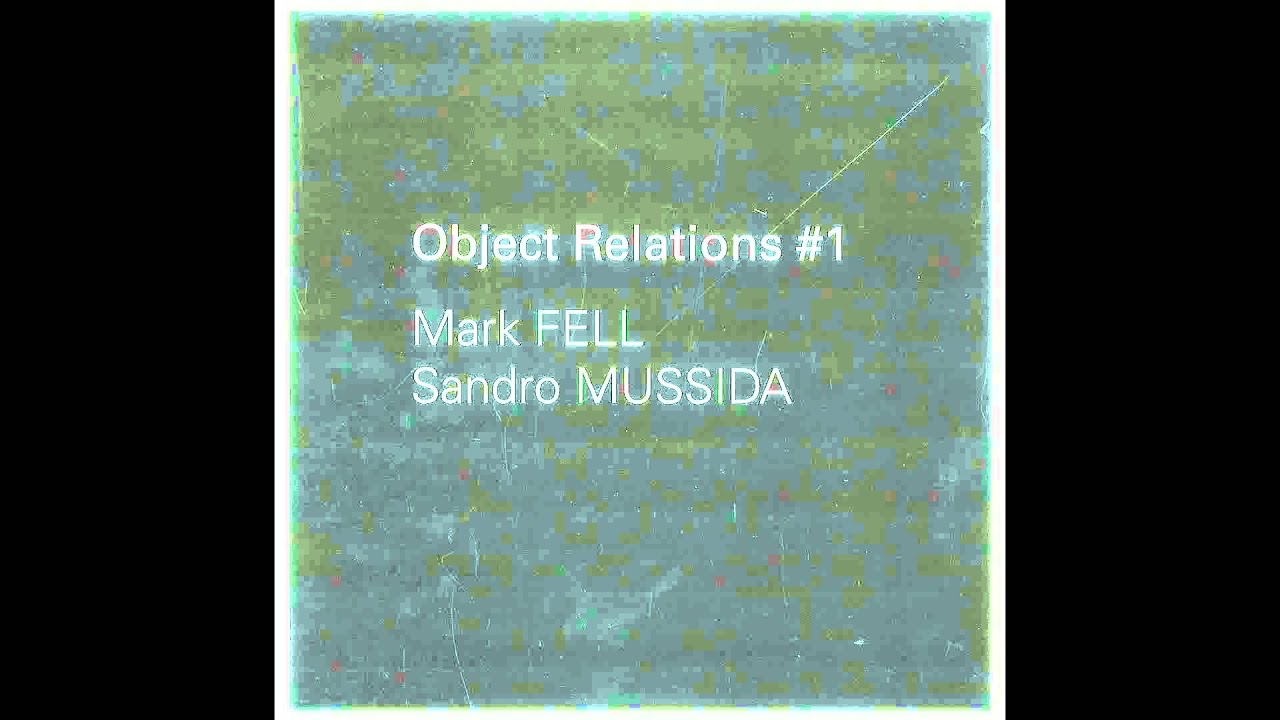 Mark Fell & Sandro Mussida - Object Relations #1 (A Side) [REL1]