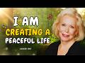Louise Hay: I Am Creating a Life That Feels Like Peace in Every Moment