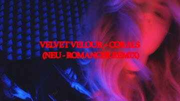 VELVET VELOUR – СORALS (NEU-ROMANCER REMIX)