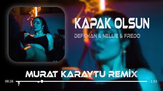 Defkhan & NELLIE & Fredo - Kapak Olsun ( Murat Karaytu Remix ) | Hadi Eyvallah Buda Kapak Olsun.