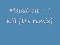 Maladroit - I Kill [D's remix]