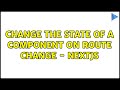 Change the state of a component on route change - NextJS (2 Solutions!!)