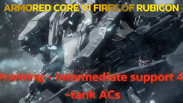 ARMORED CORE™ VI FIRES OF RUBICON™ - Training - Intermediate Support 4 Tank ACs - Walkthrough