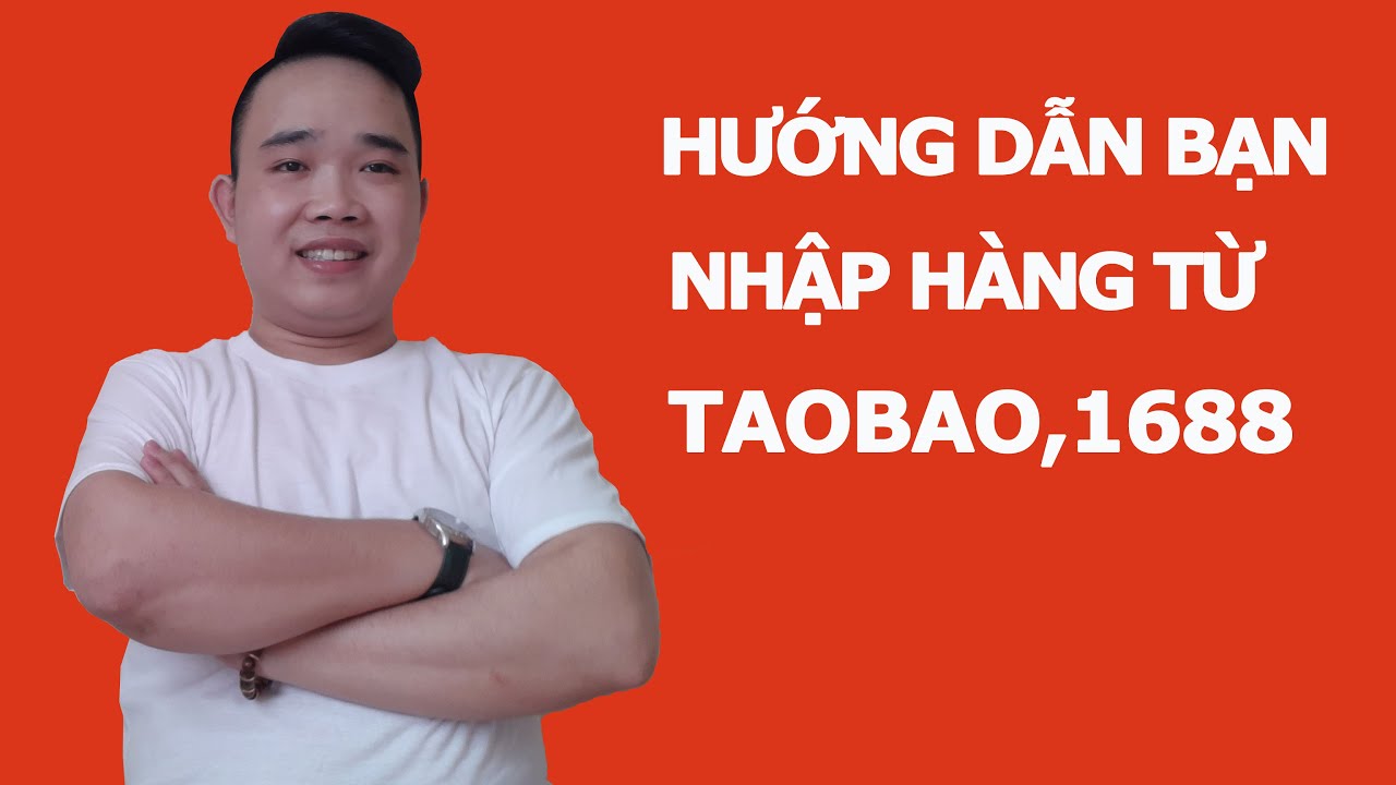 mua vớ sỉ ở đâu Update 2022 Hướng dẫn nhập hàng trên website Taobao, 1688 vận chuyển về Việt Nam từ A-Z