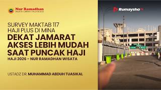 SURVEY MAKTAB 117 HAJI PLUS DI MINA | Dekat Jamarat, Akses Lebih Mudah Saat Puncak Haji