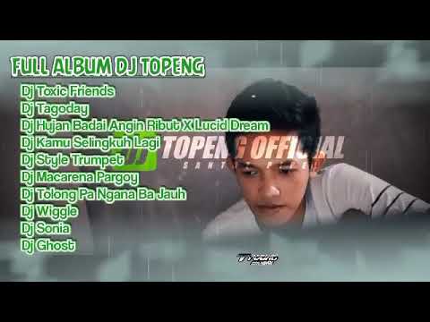 FULL ALBUM (DJ TOPENG) TERBARU TOXIC FRIENDS X TAGODAY X HUJAN BADAI ANGIN RIBUT