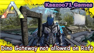 Ark Dino Gateway no Longer Allowed on Raft - Glitch?