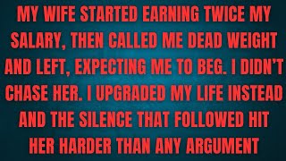 Full My wife started earning twice my salary, then called me dead weight and left, expecting me to beg  Update