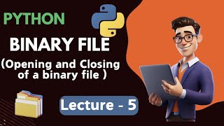 Lecture 5: File Handling ( Opening & Closing of Binary File ) In Python || Code Buddy