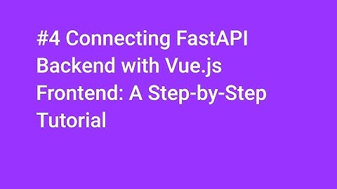 Connect #fastapi #backend to #vuejs #frontend: Full Guide