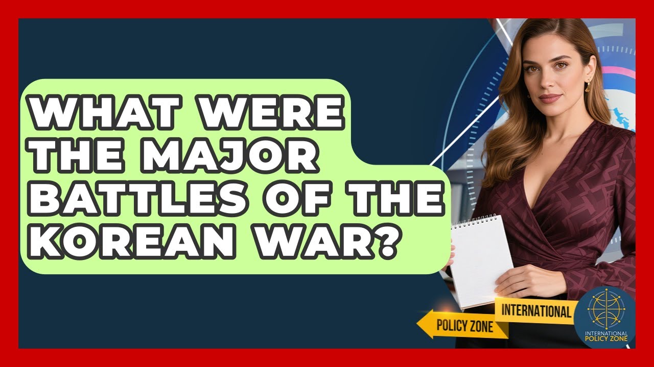 What Were The Major Battles Of The Korean War? - International Policy Zone