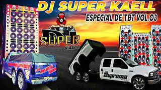 DJ SUPER KAELL ESPECIAL DE TBT VOL 03