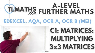 A-Level Further Maths C1-08 Matrices: Multiplying 3x3 Matrices