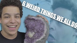 6 WEIRD THINGS WE ALL DO (BUZZFEED PARODY)