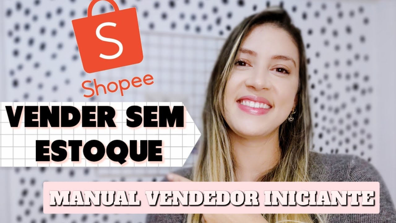 VENDENDO NA SHOPEE : COMO VENDER SEM ESTOQUE NA SHOPEE - DROPSHIPPING ...
