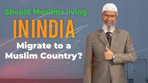 Should Muslims Living in India Migrate to a Muslim Country? - Dr. Zakir Naik