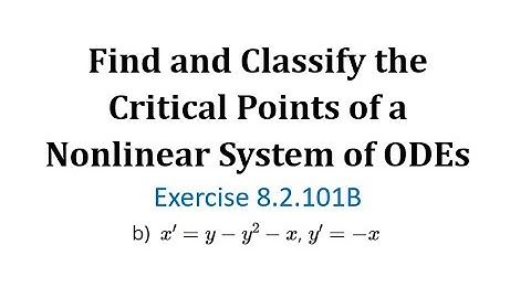 (8.2.101B) Find and Classify the Critical Points of a Nonlinear System of ODEs
