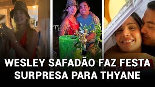 Wesley Safadão faz festa surpresa para Thyane Dantas