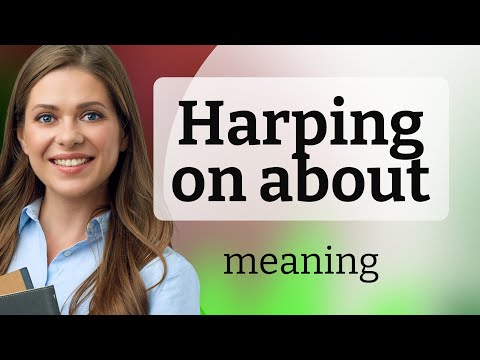 Understanding "Harping on About": A Guide for English Learners