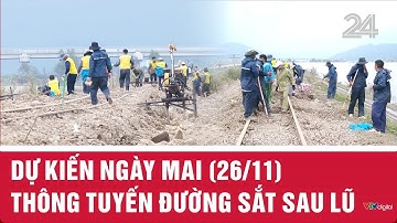 Dự kiến ngày mai (26/11) thông tuyến đường sắt sau lũ  | VTV24