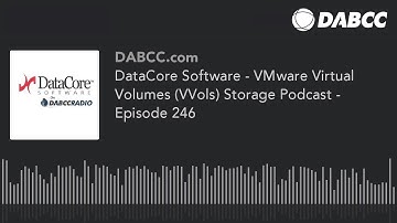 DataCore Software - VMware Virtual Volumes (VVols) Storage Podcast - Episode 246